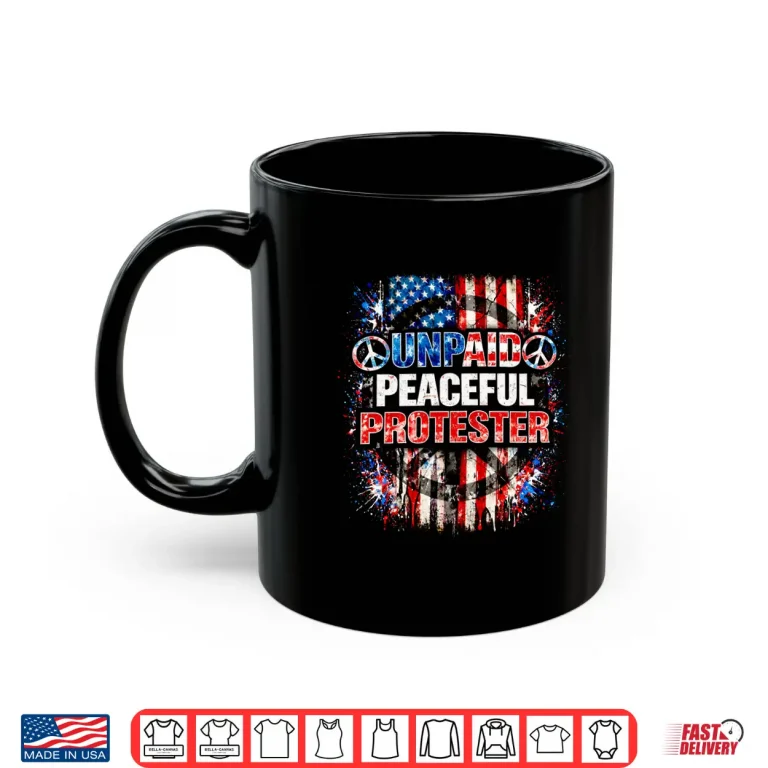 Mug Unpaid Peaceful Protester American Flag Patriotic Shirt Mens Shirt