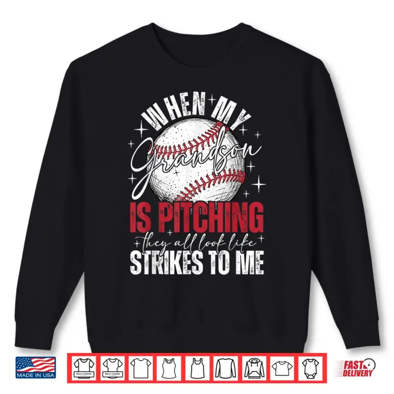 Sweatshirt When My Grandson is Pitching They All Look Like Strikes Shirt