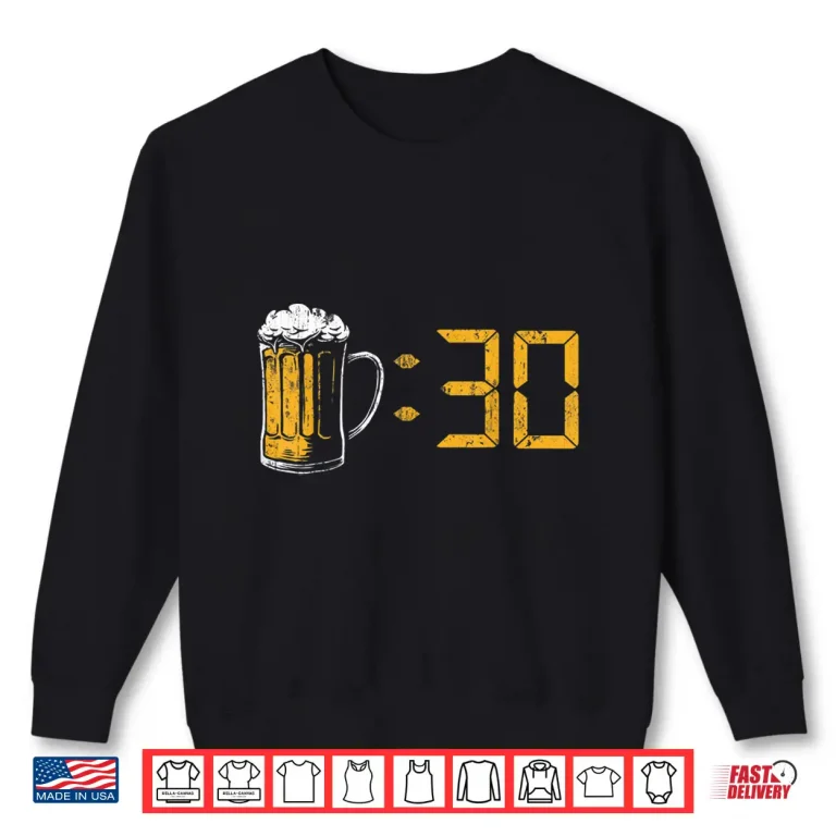 Sweatshirt Beer 30 Drinking Party Homebrewers Craft Beer Birthday Gift Shirt