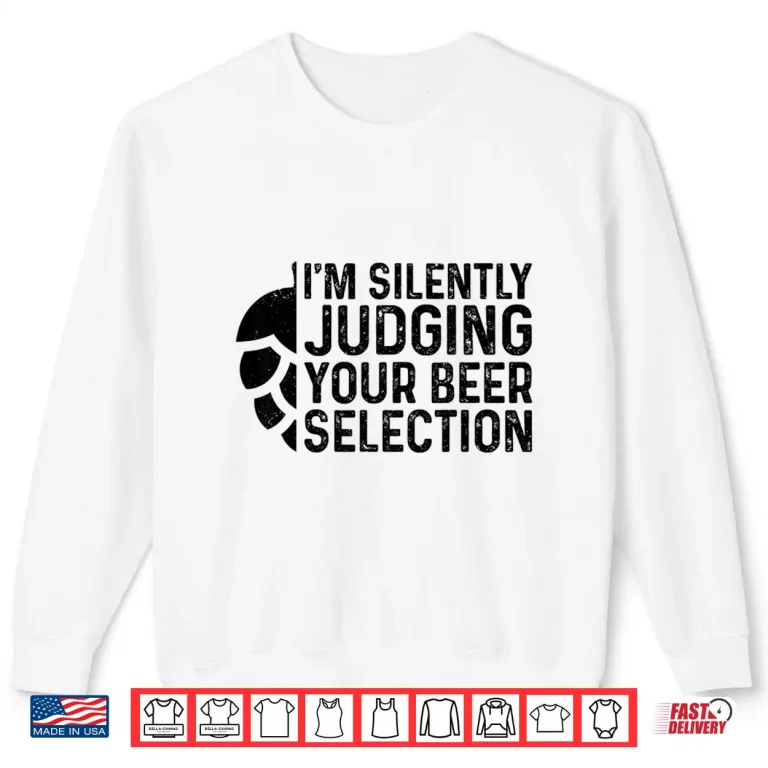 Sweatshirt Craft Beer Silently Judging Your Beer Selection Snob Gift Shirt