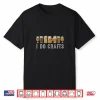 Craft Beer Vintage T Shirt I Do Crafts Home Brew Art