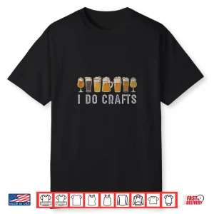 Craft Beer Vintage T Shirt I Do Crafts Home Brew Art