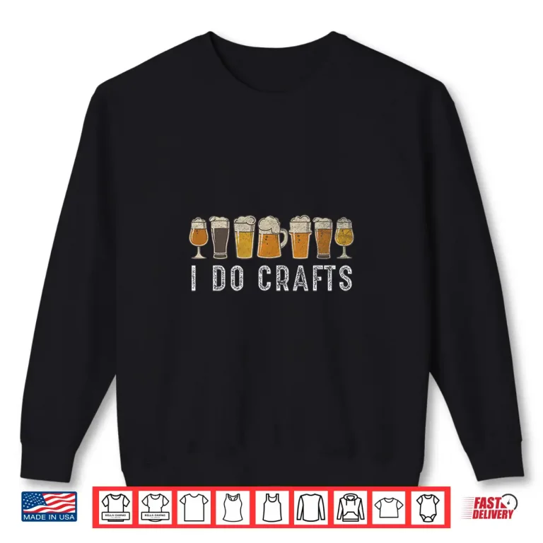 Sweatshirt Craft Beer Vintage T Shirt I Do Crafts Home Brew Art