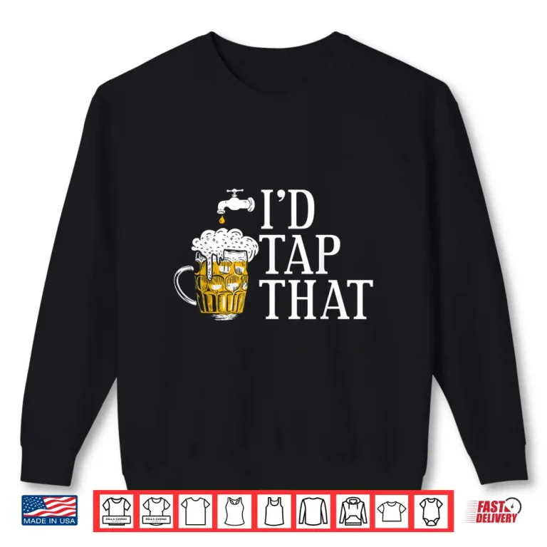 Sweatshirt Funny Beer Drinker Id Tap That Craft Beer Brewery Lovers Shirt