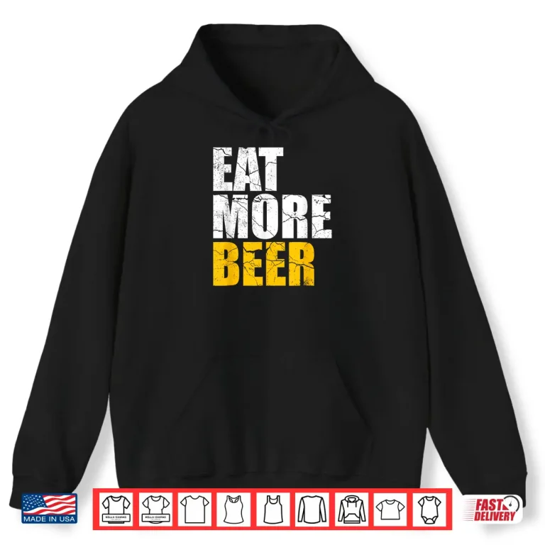 Hoodie Funny Eat More Beer Alcohol Drinker Craft Beer Lover Shirt