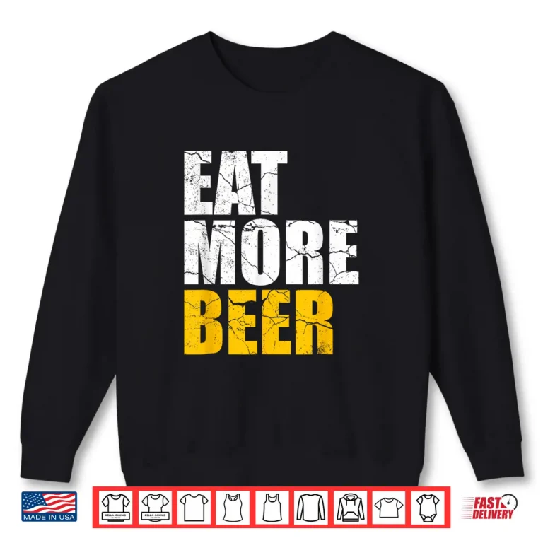 Sweatshirt Funny Eat More Beer Alcohol Drinker Craft Beer Lover Shirt