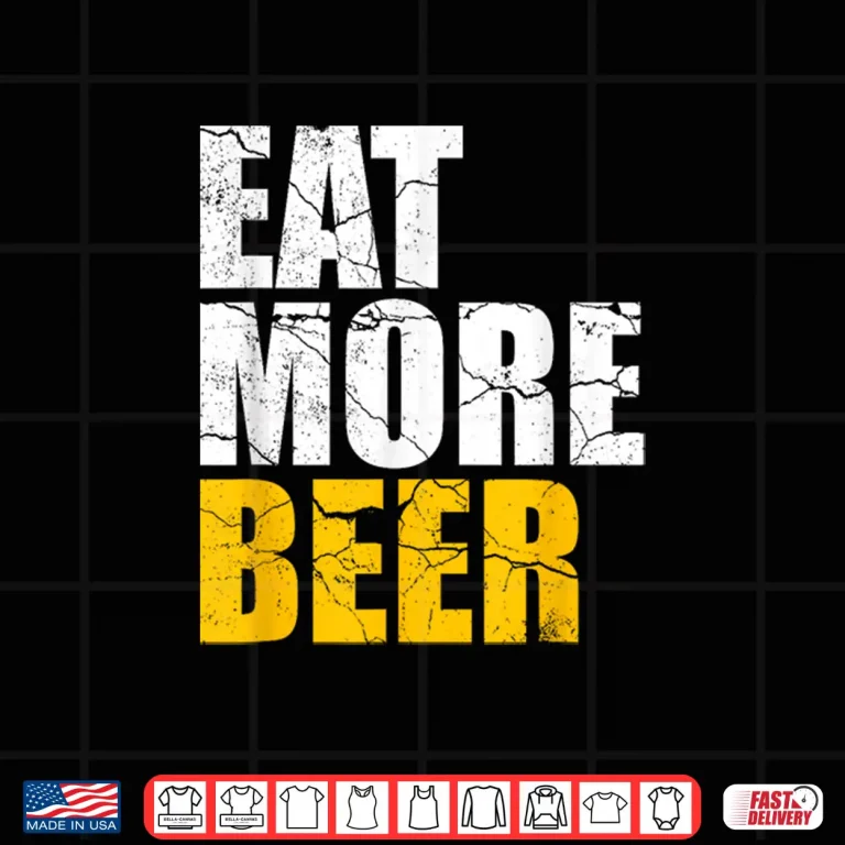 Design Funny Eat More Beer Alcohol Drinker Craft Beer Lover Shirt