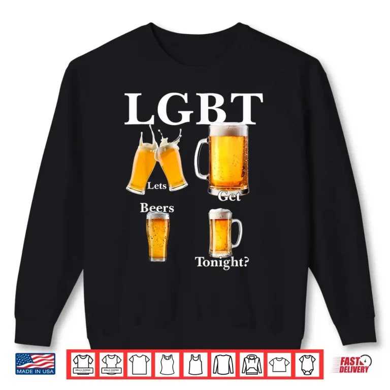 Sweatshirt Funny LGBT Lets Get Beers Tonight Craft Beer Lover Men Shirt