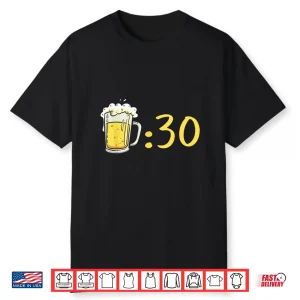 Beer 30 Beer Thirty Funny Gag Idea For Beer Lovers Shirt
