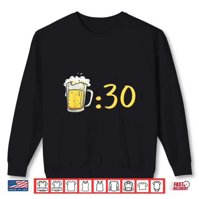 Sweatshirt Beer 30 Beer Thirty Funny Gag Idea For Beer Lovers Shirt 1