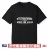 Difference Between Beer Your Opinion I Asked Beer Funny Gift Shirt