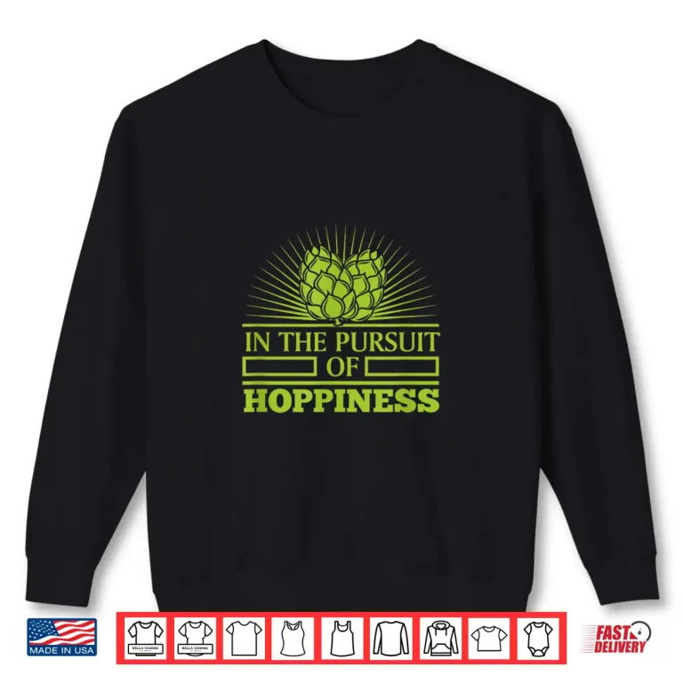 Sweatshirt Funny Craft Beer IPA In Pursuit of Hoppiness Brewer Gift Men Shirt