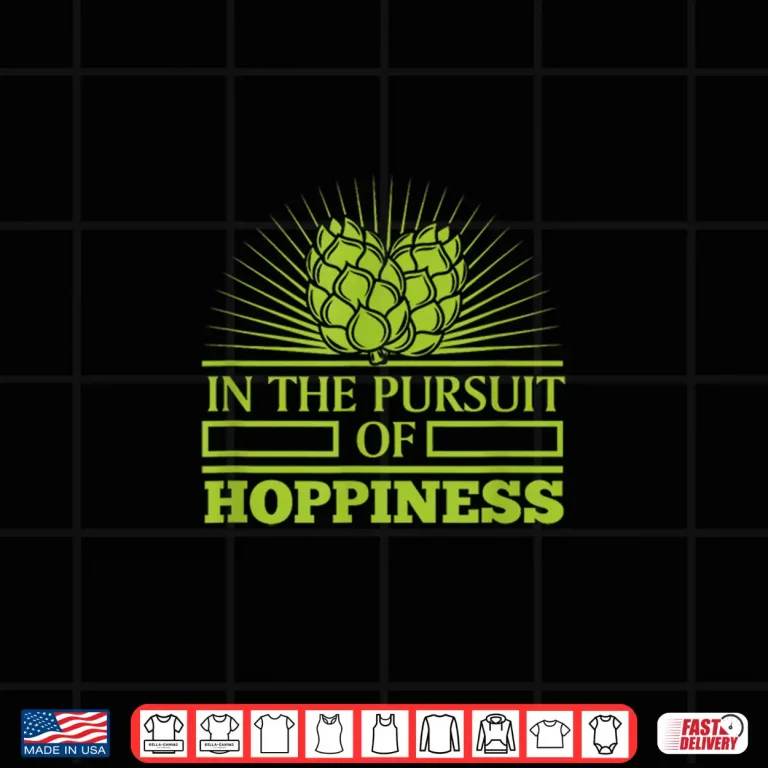 Design Funny Craft Beer IPA In Pursuit of Hoppiness Brewer Gift Men Shirt