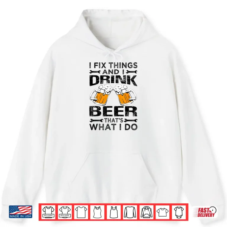 Hoodie I Fix Things And I Drink Beer Thats What I Do Funny Shirt 1