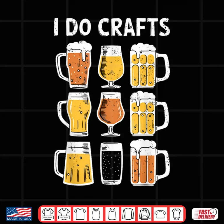 Design I Do Crafts Shirt Funny Men Women Craft Beer Drinking Lover Shirt