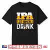 Ipa Lot When I Drink Funny Beer Lover Gift Shirt