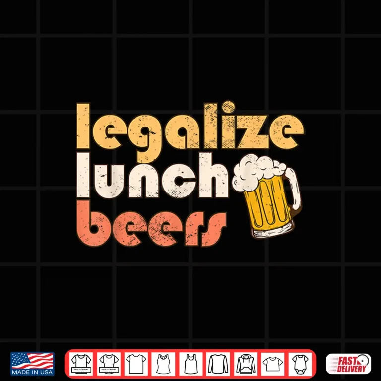 Design Legalize Lunch Beers Its A Good Day To Drink A Beer Drinking Shirt