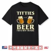 Mens Titties And Beer Thats Why I’M Here Funny Beer Lover Gift Shirt
