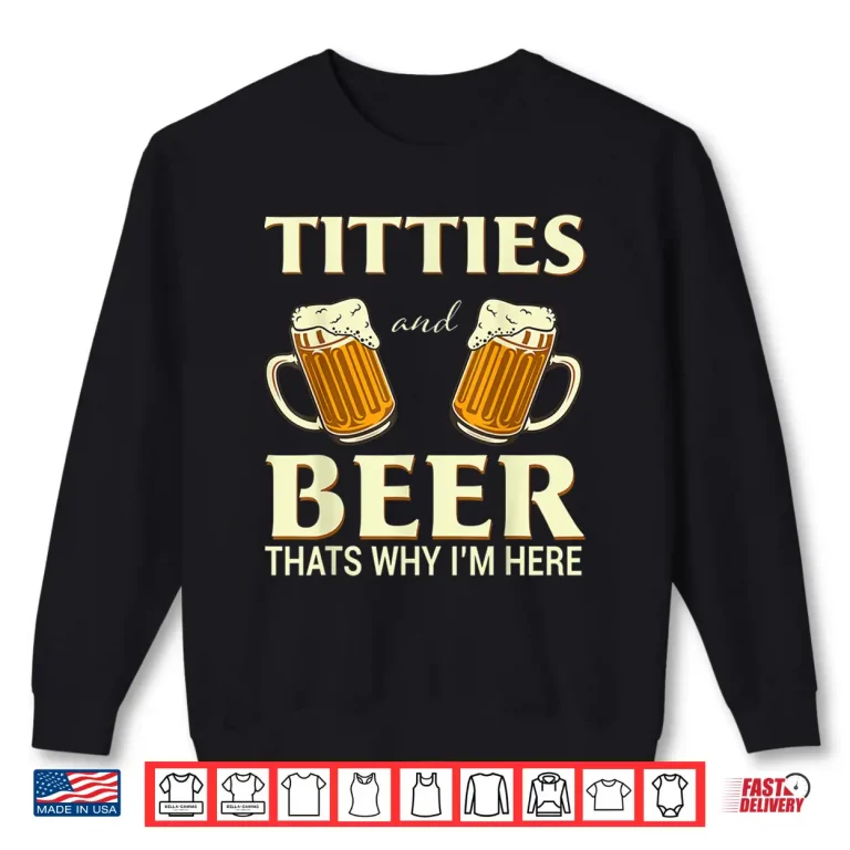 Sweatshirt Mens Titties And Beer Thats Why Im Here Funny Beer Lover Gift Shirt