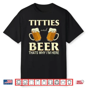 Mens Titties And Beer Thats Why I’M Here Funny Beer Lover Gift Shirt