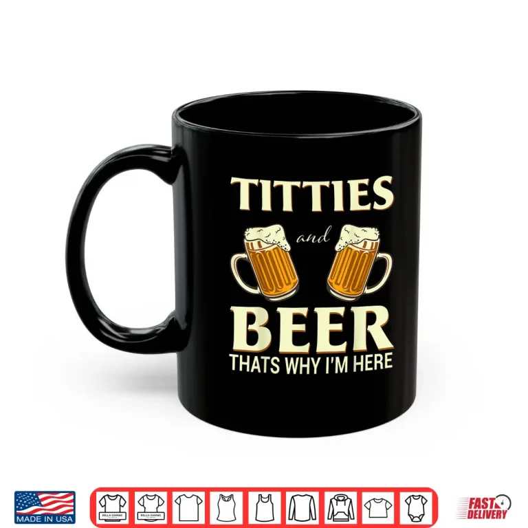 Mug Mens Titties And Beer Thats Why Im Here Funny Beer Lover Gift Shirt