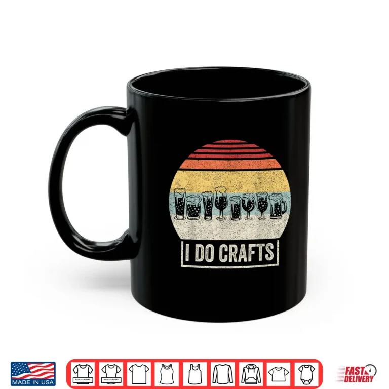 Mug Retro Vintage I Do Crafts Home Brew Craft Beer Shirt