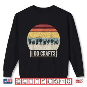Retro Vintage I Do Crafts Home Brew Craft Beer Shirt