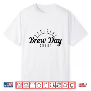 Beer Brewer Homebrew Craft Beer Brewing Official Brew Day Shirt