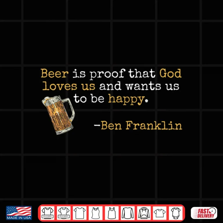Design Ben Franklin Quote T Beer Ale IPA Lover Craft Brewer Shirt
