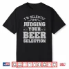 Craft Beer Gift For Drinker Brewer Judging Your Beer Shirt
