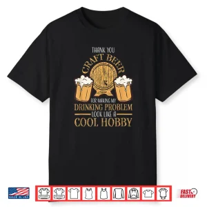 Craft Beer Making Drinking Problem Look Like A Cool Hobby Shirt