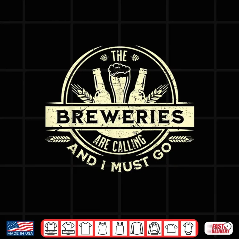 Design Craft Beer Lover Craft Breweries are Calling and I Must Go Shirt