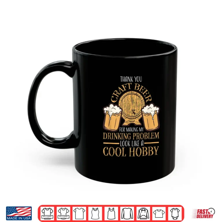 Mug Craft Beer Making Drinking Problem Look Like A Cool Hobby Shirt