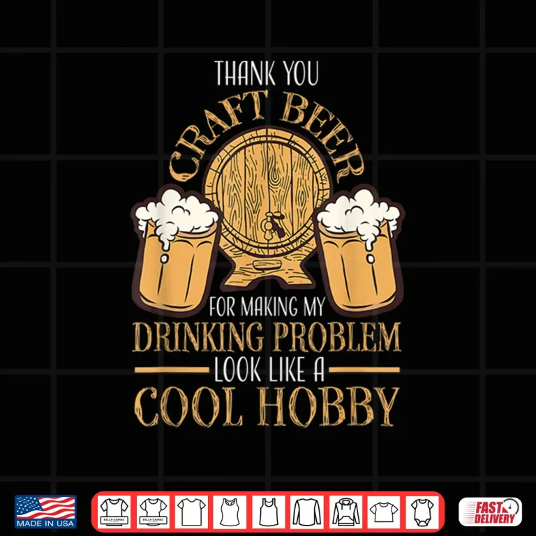 Design Craft Beer Making Drinking Problem Look Like A Cool Hobby Shirt