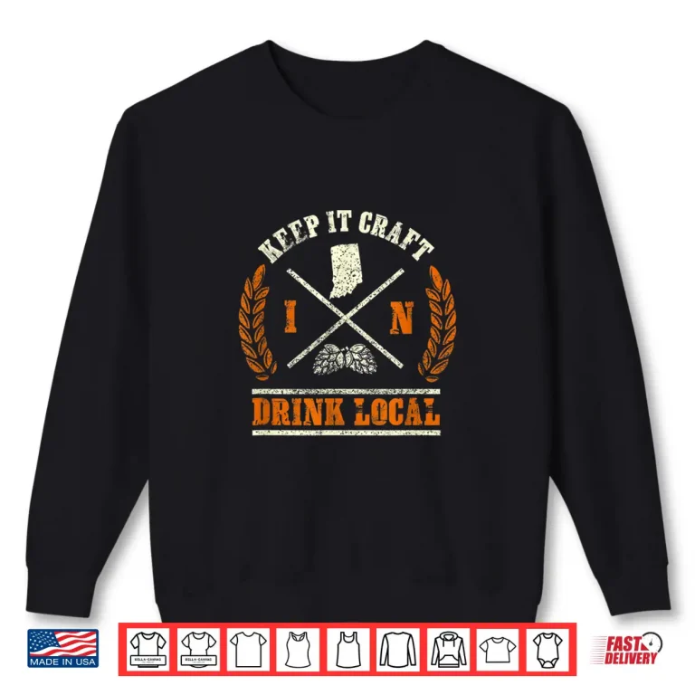 Sweatshirt Drink Local Tshirt for any Craft Beer Lover from Indiana