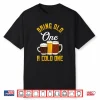 Funny Bring Old One A Cold One   Craft Beer Drinker Shirt