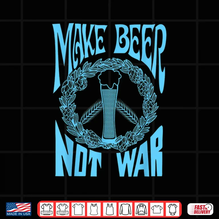 Design Make Beer Not War Funny Beer Geek Craft Lover Gift Shirt Shirt