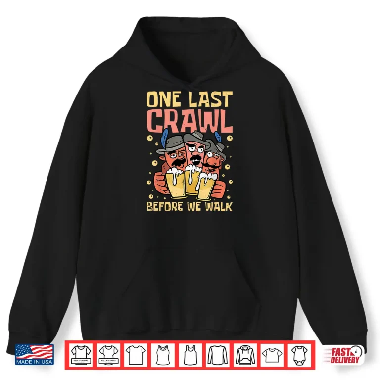 Hoodie One Last Crawl Before We Walk Craft Beer Bar Pub Hopping Shirt