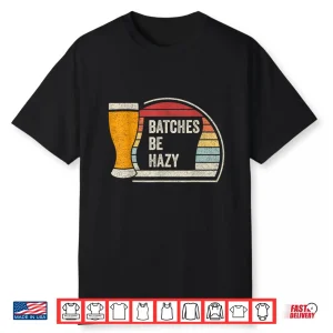 Retro Vintage Batches Be Hazy For Home Brewing Craft Beer Shirt