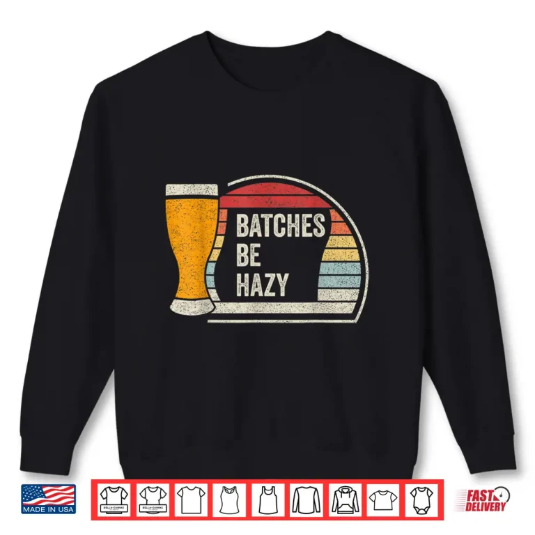 Sweatshirt Retro Vintage Batches Be Hazy For Home Brewing Craft Beer Shirt