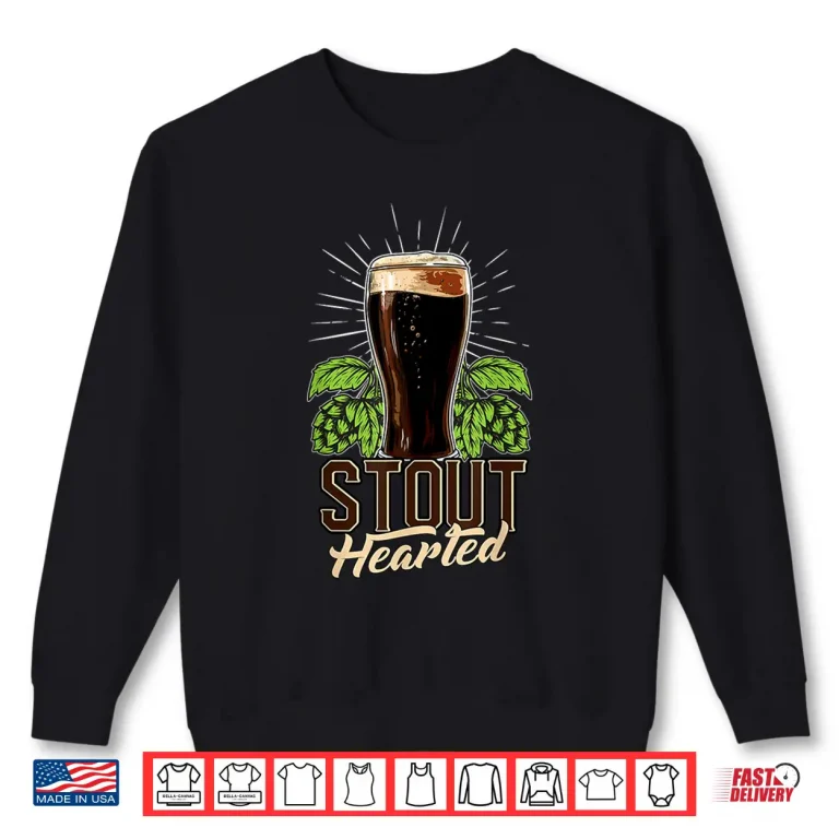 Sweatshirt Stout Hearted Craft Beer Connoisseur Funny Beer Lover Shirt