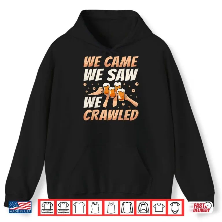 Hoodie We Came We Saw We Crawled Bar Crawl Craft Beer Pub Hopping Shirt