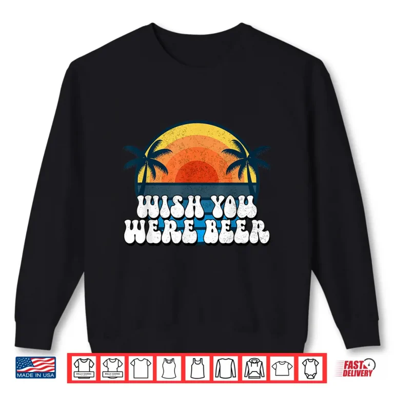 Sweatshirt Wish You Were Beer Vintage Craft Beer Home Brewing Brewery Shirt