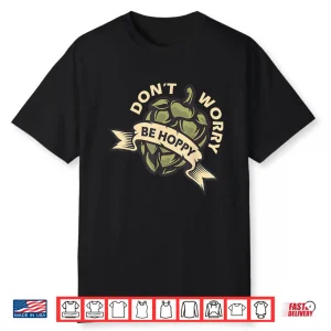 Beer Brewer Home Brewing Craft Beer Don’T Worry Be Hoppy Shirt