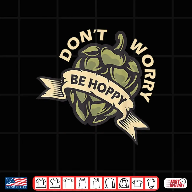 Design Beer Brewer Home Brewing Craft Beer Dont Worry Be Hoppy Shirt