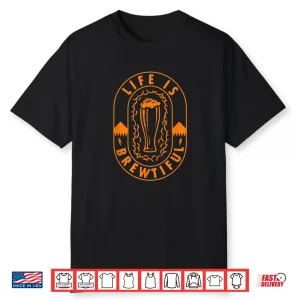Craft Beer Brewing Brewmaster Beer Brewer Life Is Brewtiful Shirt