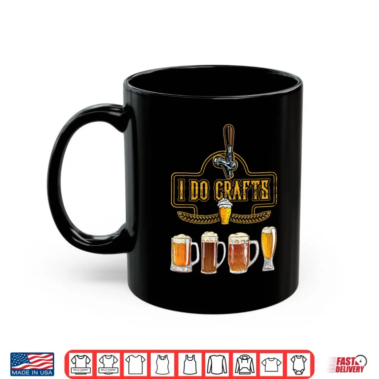 Mug Craft Beer I Do Crafts Home Brew All Type Of Beer Glass Shirt