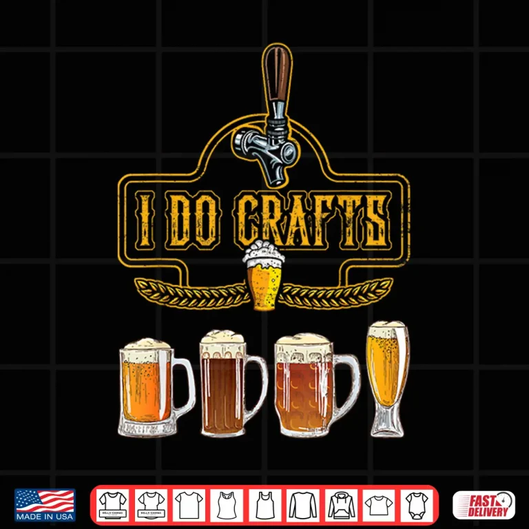 Design Craft Beer I Do Crafts Home Brew All Type Of Beer Glass Shirt