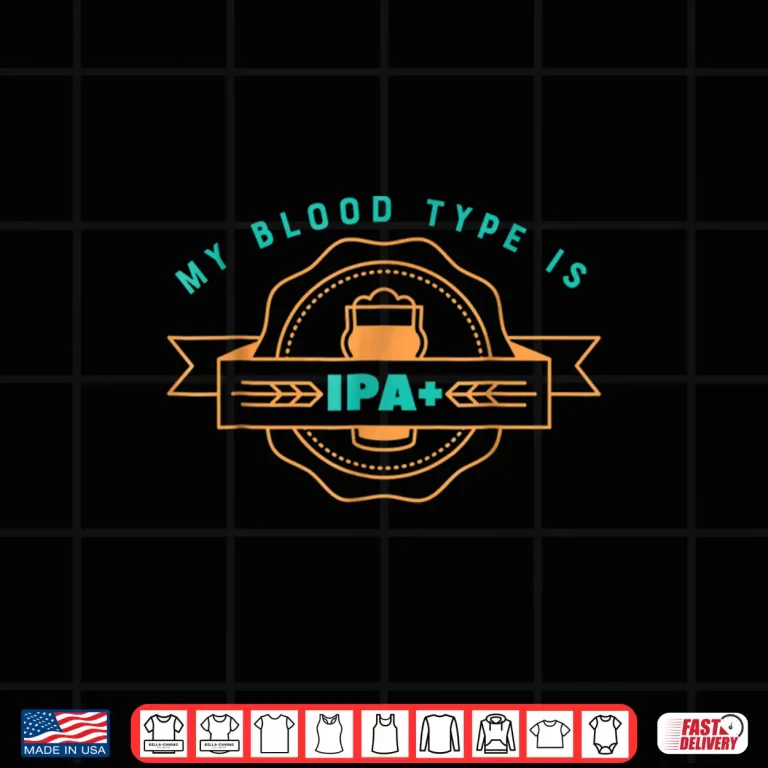 Design Funny Craft Beer Shirt My Blood Type is IPA Positive