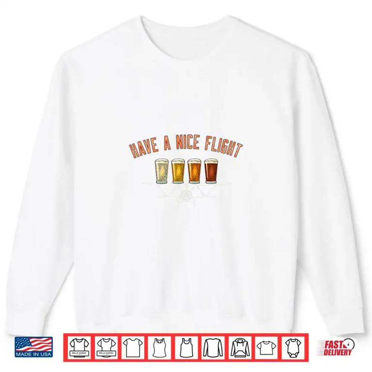 Sweatshirt Have A Nice Flight Funny Craft Beer Pilot Gift Shirt